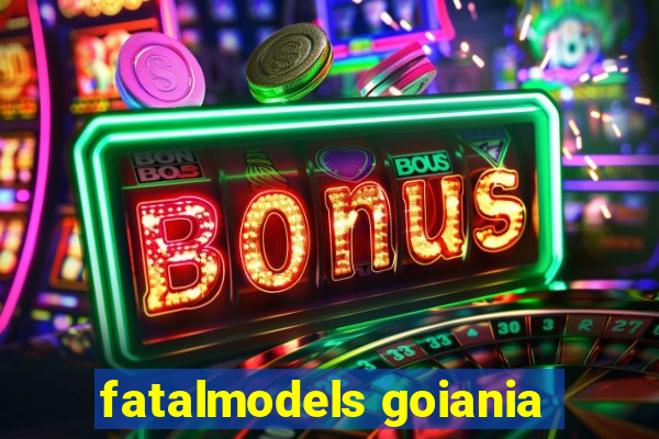 fatalmodels goiania